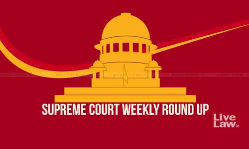 सुप्रीम कोर्ट में कैसा रहा पिछला सप्ताह, देखिए वीकली राउंड अप