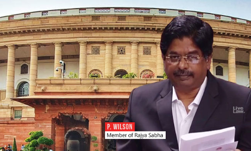 केंद्र सुप्रीम कोर्ट कॉलेजियम के फ़ैसले पर नहीं ले रहा निर्णय, पी विल्सन ने राज्यसभा में उठाया हाईकोर्ट में जजों के रिक्त पदों का मामला