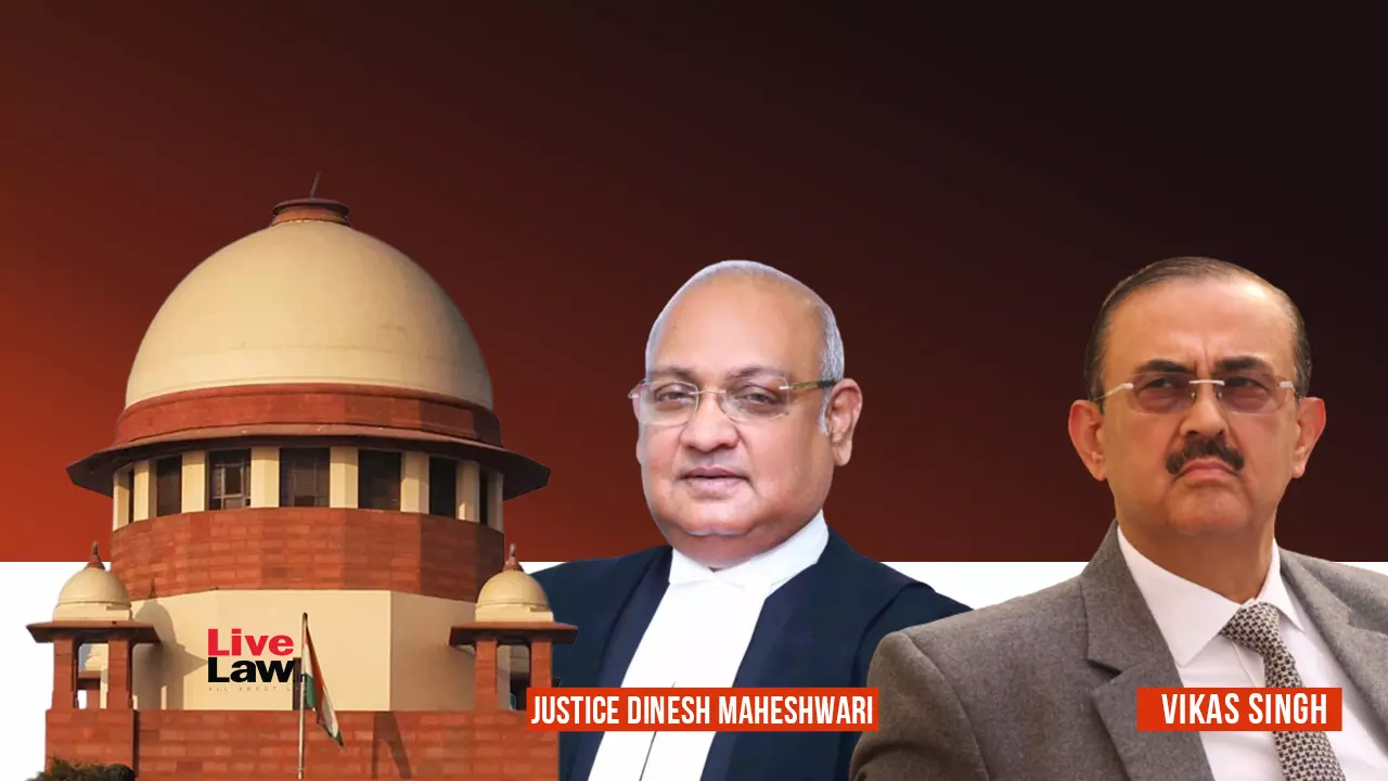 सीनियर बार मेंबर्स को अधिक जिम्मेदार होना चाहिए: जस्टिस दिनेश माहेश्वरी ने सीनियर एडवोकेट विकास सिंह पर नाराजगी व्यक्त की