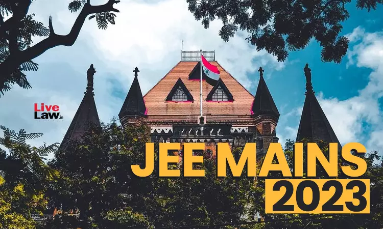 JEE Mains | मिनिमम 75% एलिजिबिलिटी क्राइटेरिया साउंड पॉलिसी डिसीजन, नो थर्ड सेशन ऑफ मेन्स 2023 एग्जाम इन मई: बॉम्बे हाईकोर्ट में एनटीए ने कहा