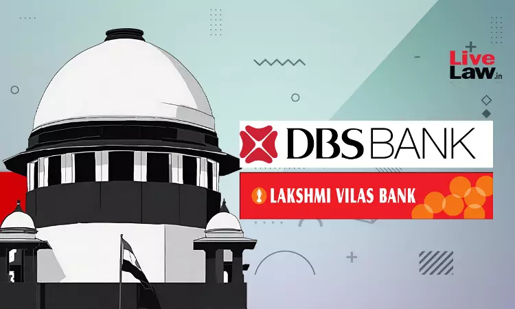 डीबीएस बैंक निदेशकों पर विलय से पहले लक्ष्मी विलास बैंक के कृत्यों के लिए अभियोजन नहीं चलाया जा सकता : सुप्रीम कोर्ट