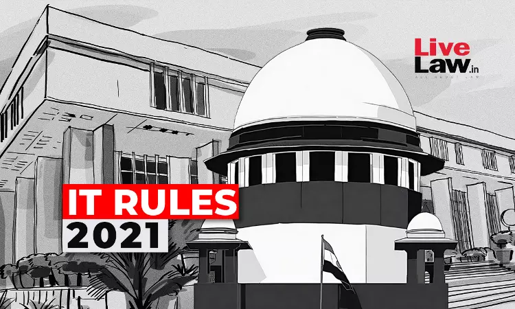सुप्रीम कोर्ट ने आईटी नियम 2021 के खिलाफ विभिन्न हाईकोर्ट में लंबित याचिकाओं को दिल्ली हाईकोर्ट में ट्रांसफर किया