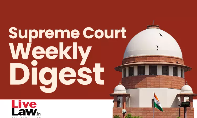 सुप्रीम कोर्ट वीकली राउंड अप : सुप्रीम कोर्ट के कुछ खास ऑर्डर/जजमेंट पर एक नज़र