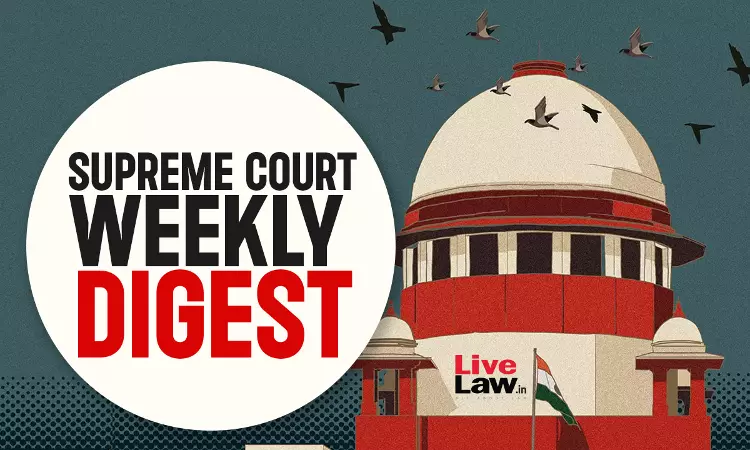 सुप्रीम कोर्ट वीकली राउंड अप : सुप्रीम कोर्ट के कुछ खास ऑर्डर/जजमेंट पर एक नज़र