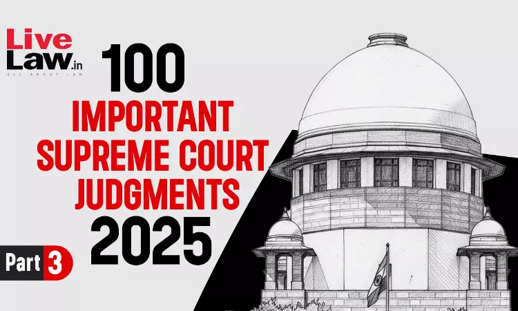 2025 के सुप्रीम कोर्ट के 100 महत्वपूर्ण फैसले - पार्ट 3 [51-75]