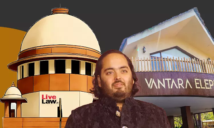 कानूनी तौर पर मंगाए गए जानवरों को परेशान करना क्रूरता हो सकता है: सुप्रीम कोर्ट ने वनतारा के खिलाफ याचिका खारिज की