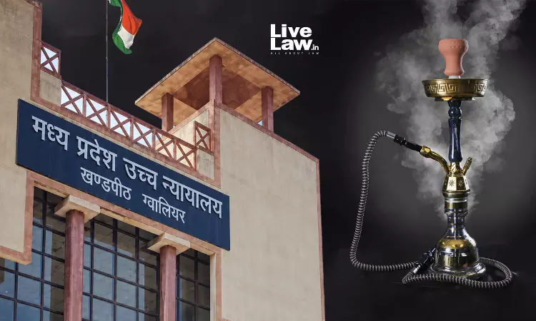 सिर्फ आशंका के आधार पर हर्बल हुक्का पर रोक नहीं लगाई जा सकती, लाउंज के खिलाफ कार्रवाई पर रोक: मध्य प्रदेश हाईकोर्ट