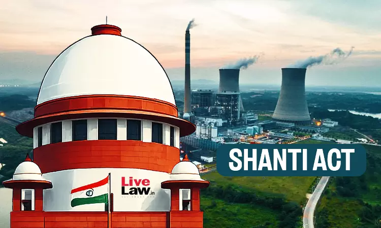 परमाणु हादसे में उचित मुआवजा तय करने से संवैधानिक अदालतें नहीं रोकी जा सकतीं: सुप्रीम कोर्ट